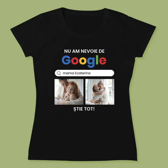 Colaj De Fotografii: Nu Am Nevoie De Google - Tricou Pentru Femei
