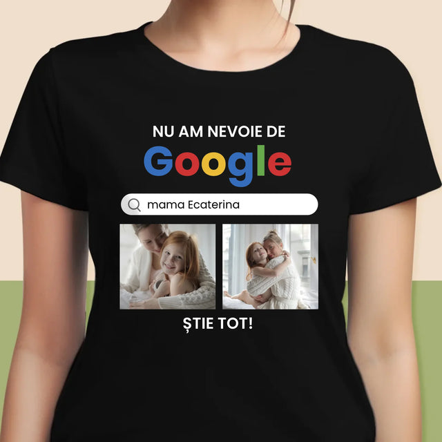 Colaj De Fotografii: Nu Am Nevoie De Google - Tricou Pentru Femei