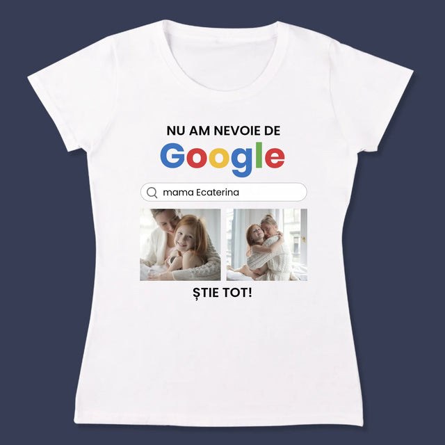 Colaj De Fotografii: Nu Am Nevoie De Google - Tricou Pentru Femei