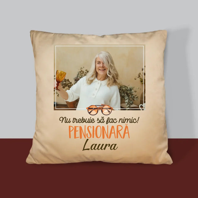 Fotografie Si Semnătură: Nu Trebuie Să Fac Nimic! Pensionară - Pernă (Cu Fotografie)