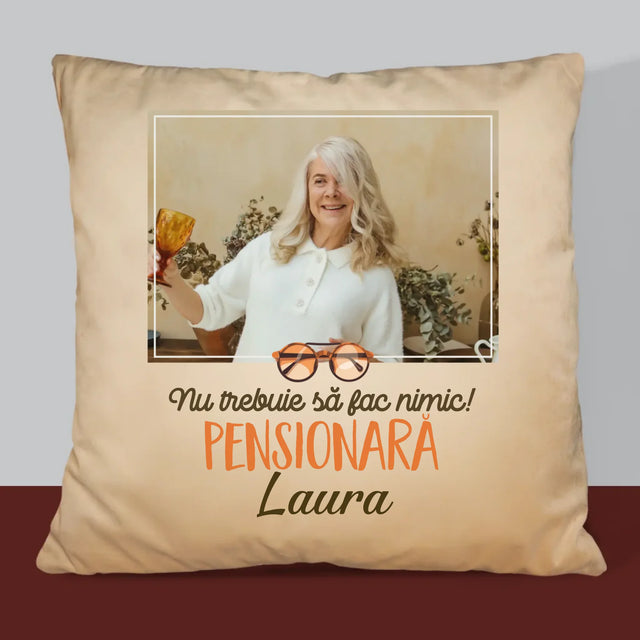 Fotografie Si Semnătură: Nu Trebuie Să Fac Nimic! Pensionară - Pernă (Cu Fotografie)