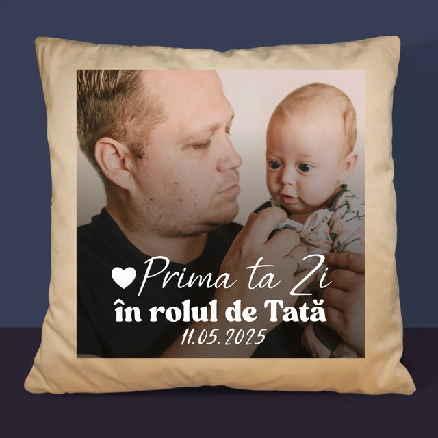 Fotografie Si Semnătură: Prima Ta Zi În Rolul De Tată - Pernă (Cu Fotografie)