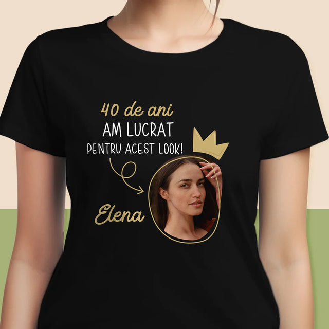 Fotografie Si Semnătură: 40 De Ani Am Lucrat Pentru Acest Look - Tricou Pentru Femei