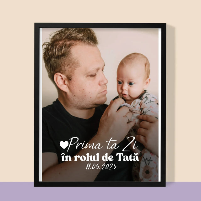 Fotografie Si Semnătură: Prima Ta Zi În Rolul De Tată - Imprimare Cu Ramă 30X40 (Verticală)