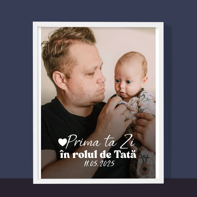Fotografie Si Semnătură: Prima Ta Zi În Rolul De Tată - Imprimare Cu Ramă 30X40 (Verticală)