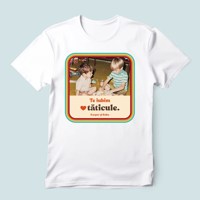 Fotografie Si Semnătură: Te Iubim Tăticule - Tricou Pentru Bărbați