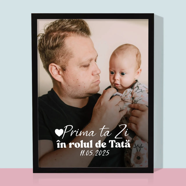 Fotografie Si Semnătură: Prima Ta Zi În Rolul De Tată - Imprimare Cu Ramă 30X40 (Verticală)