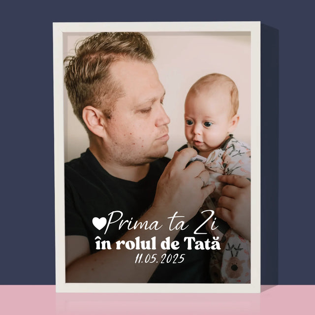 Fotografie Si Semnătură: Prima Ta Zi În Rolul De Tată - Imprimare Cu Ramă 30X40 (Verticală)