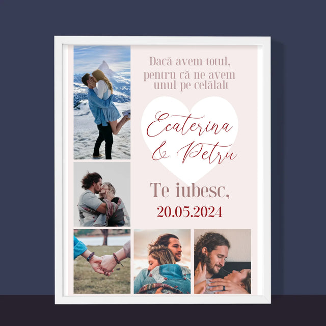 Colaj De Fotografii: Avem Totul, Pentru Că Ne Avem Unul Pe Celălalt - Imprimare Cu Ramă 30X40 (Verticală)